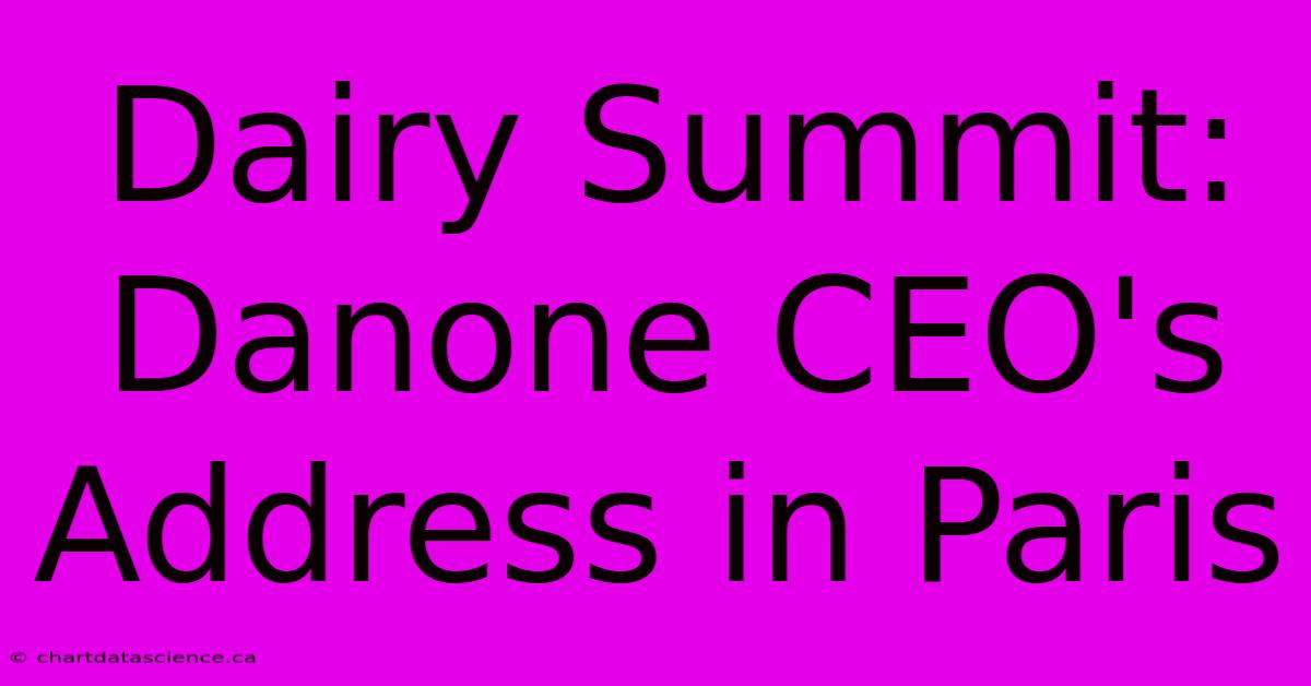 Dairy Summit: Danone CEO's Address In Paris