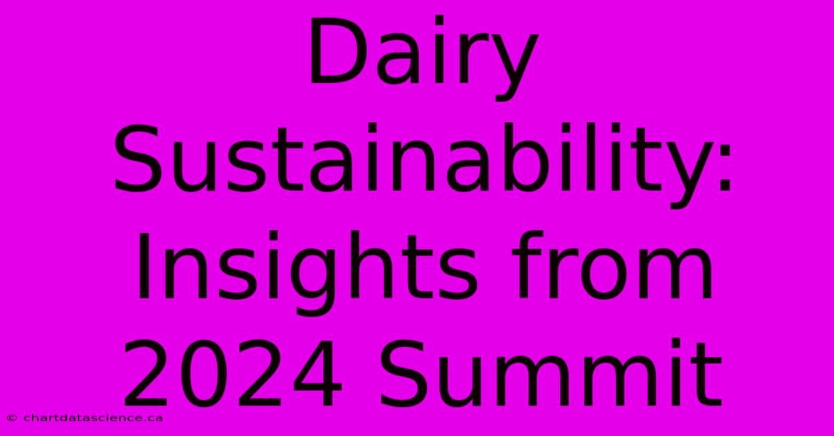 Dairy Sustainability: Insights From 2024 Summit