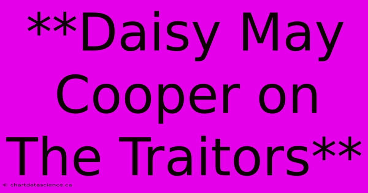 **Daisy May Cooper On The Traitors**