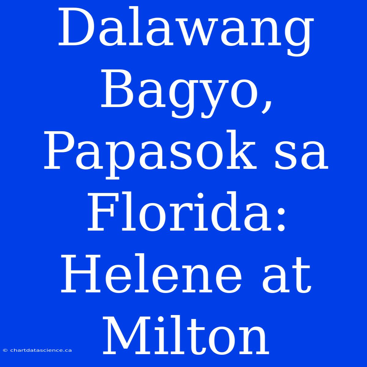 Dalawang Bagyo, Papasok Sa Florida: Helene At Milton