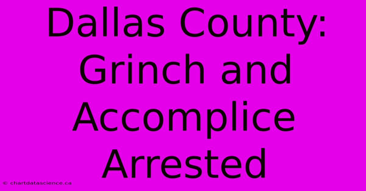 Dallas County: Grinch And Accomplice Arrested