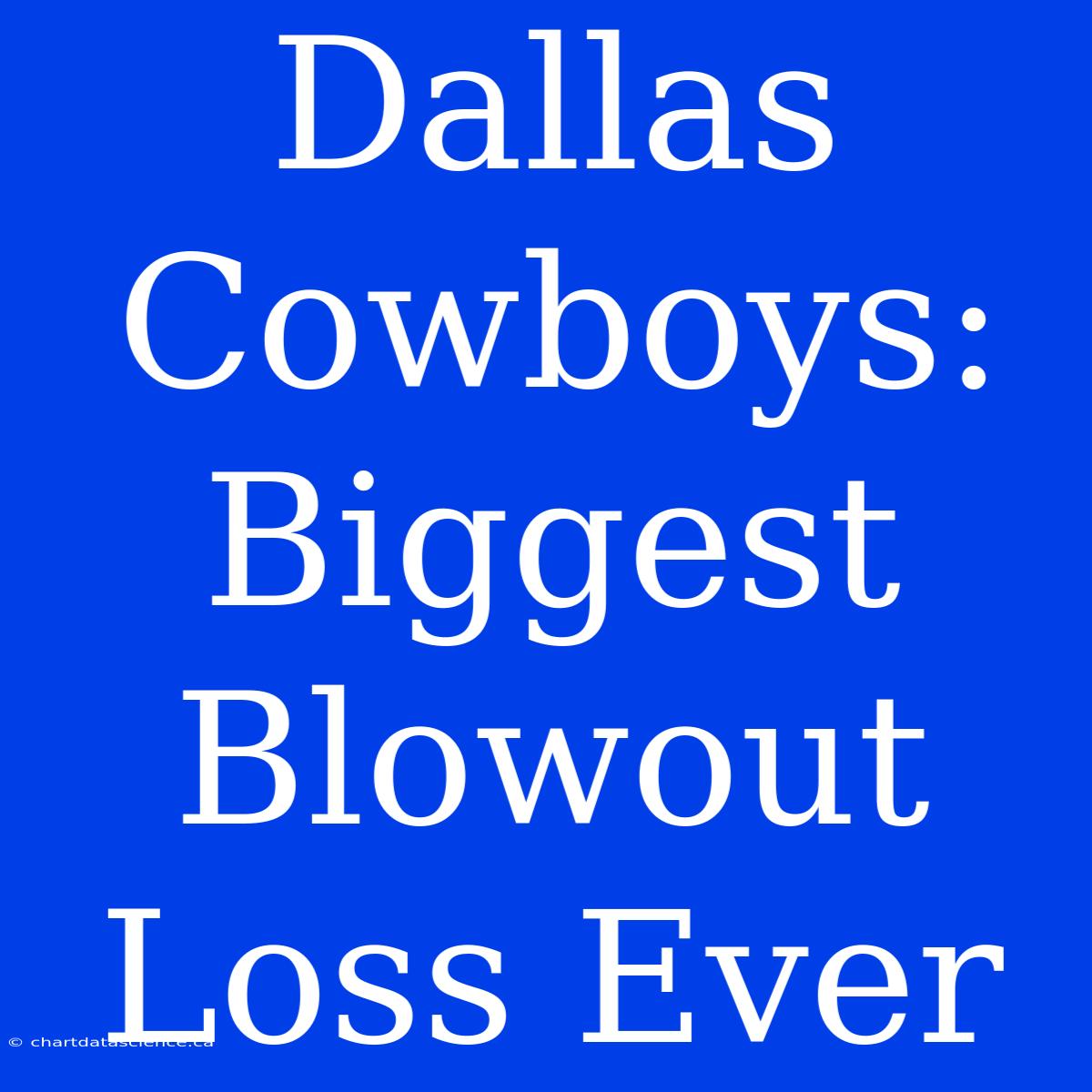 Dallas Cowboys: Biggest Blowout Loss Ever