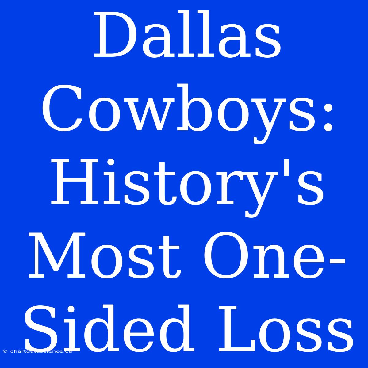 Dallas Cowboys: History's Most One-Sided Loss