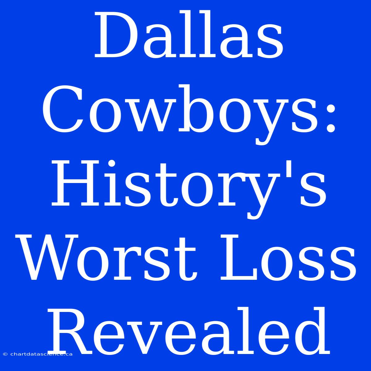 Dallas Cowboys: History's Worst Loss Revealed