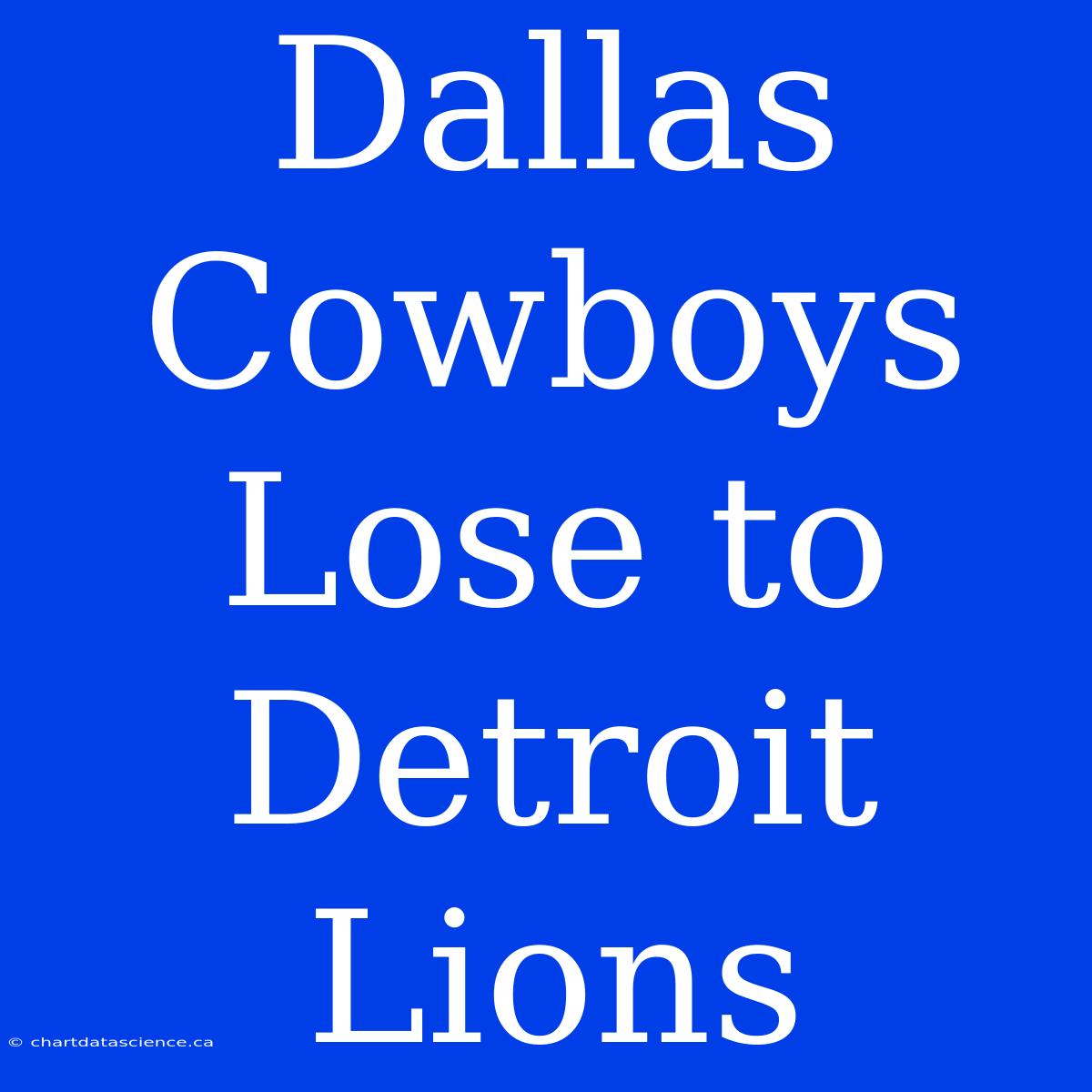 Dallas Cowboys Lose To Detroit Lions