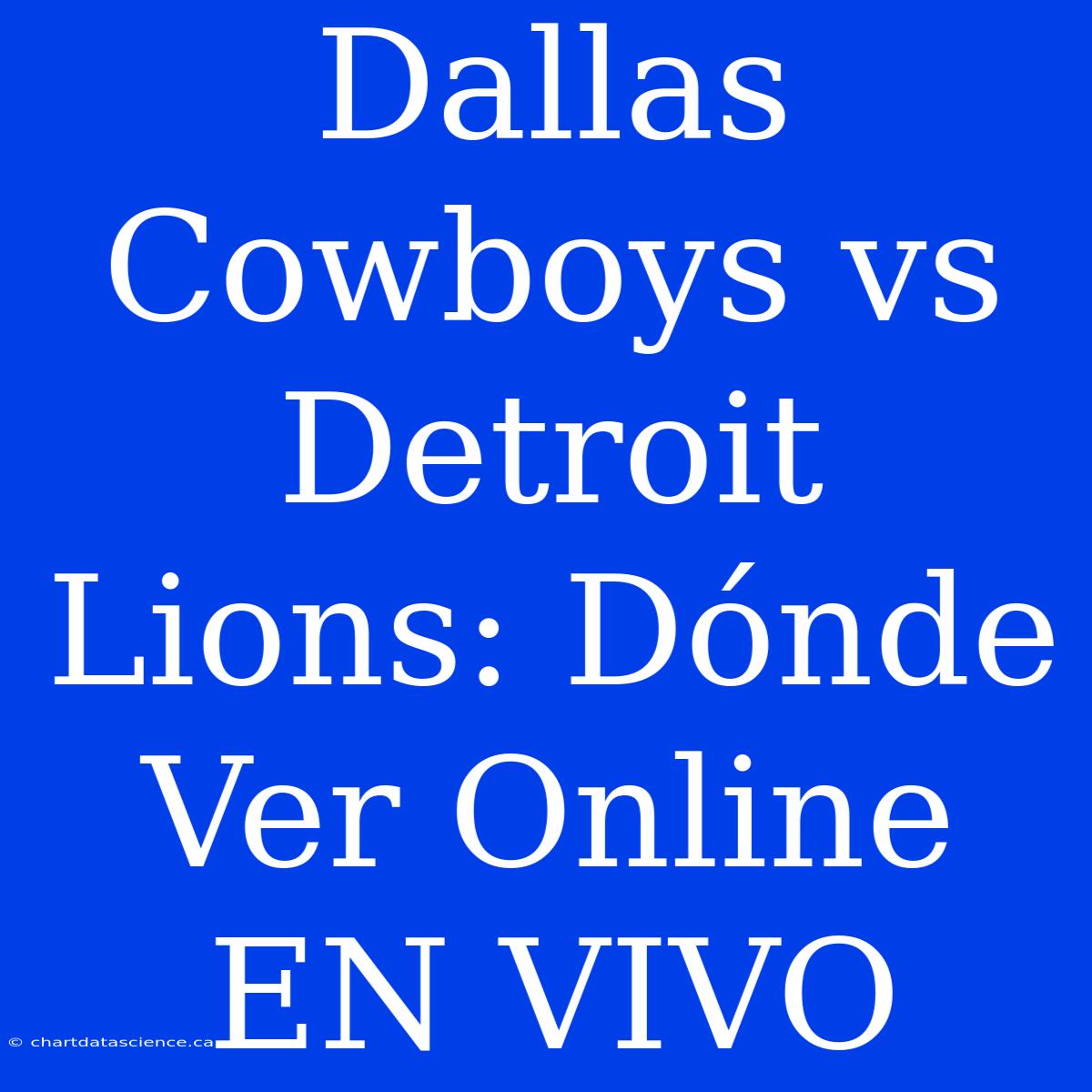 Dallas Cowboys Vs Detroit Lions: Dónde Ver Online EN VIVO