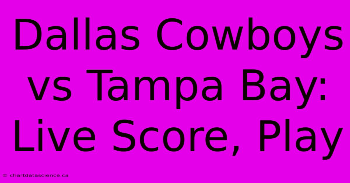 Dallas Cowboys Vs Tampa Bay: Live Score, Play