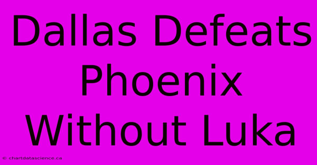 Dallas Defeats Phoenix Without Luka