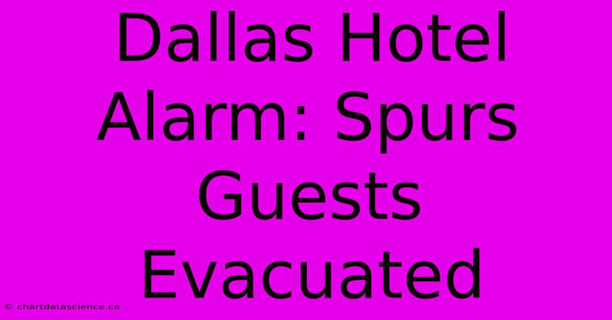 Dallas Hotel Alarm: Spurs Guests Evacuated