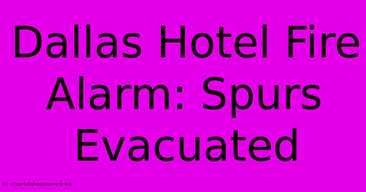 Dallas Hotel Fire Alarm: Spurs Evacuated