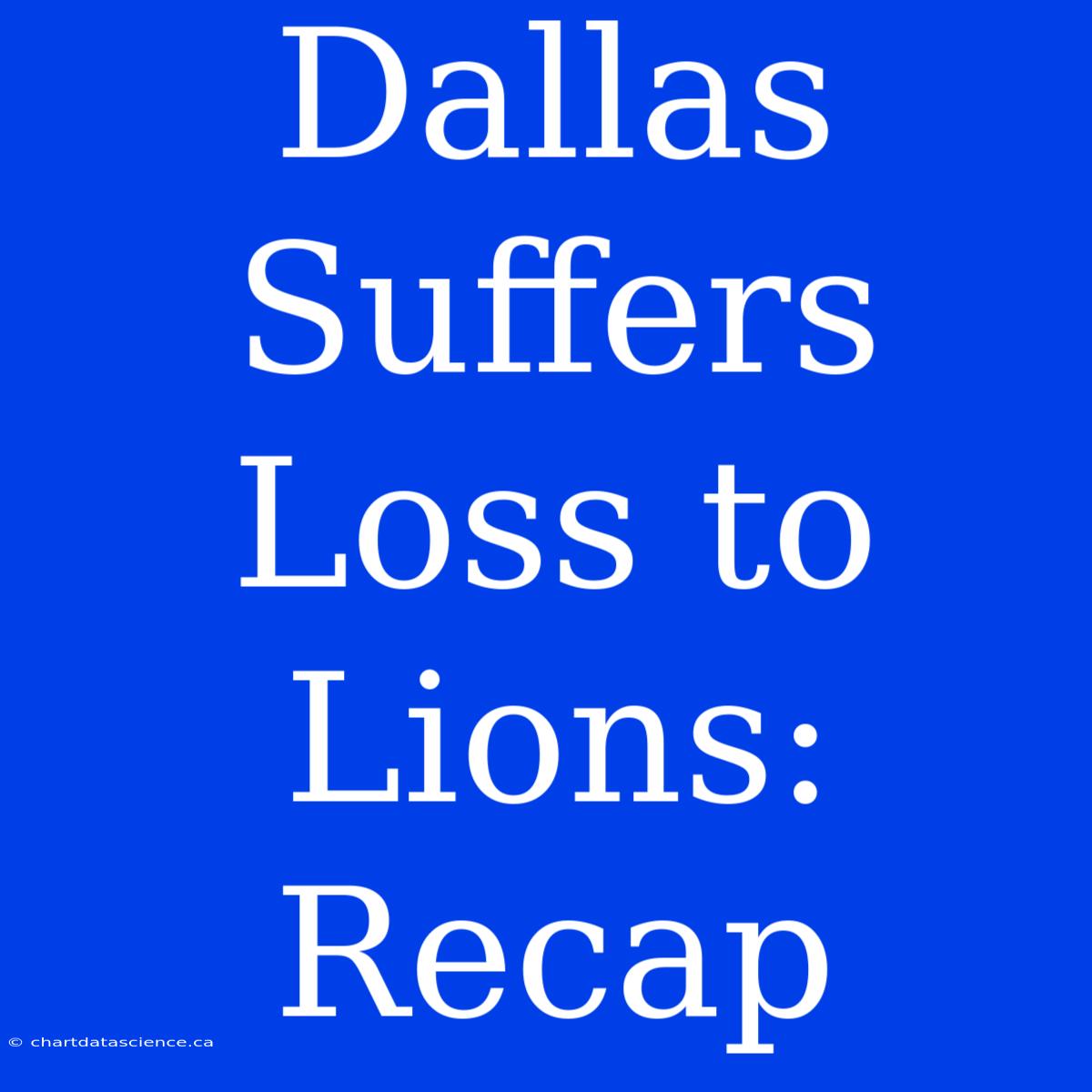 Dallas Suffers Loss To Lions: Recap