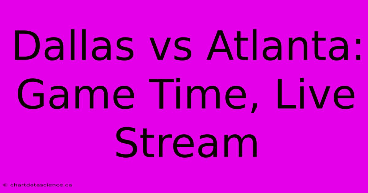 Dallas Vs Atlanta: Game Time, Live Stream 