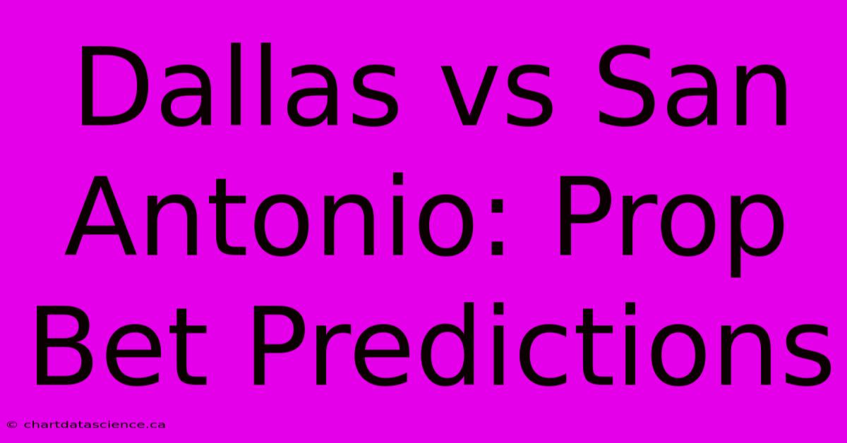 Dallas Vs San Antonio: Prop Bet Predictions