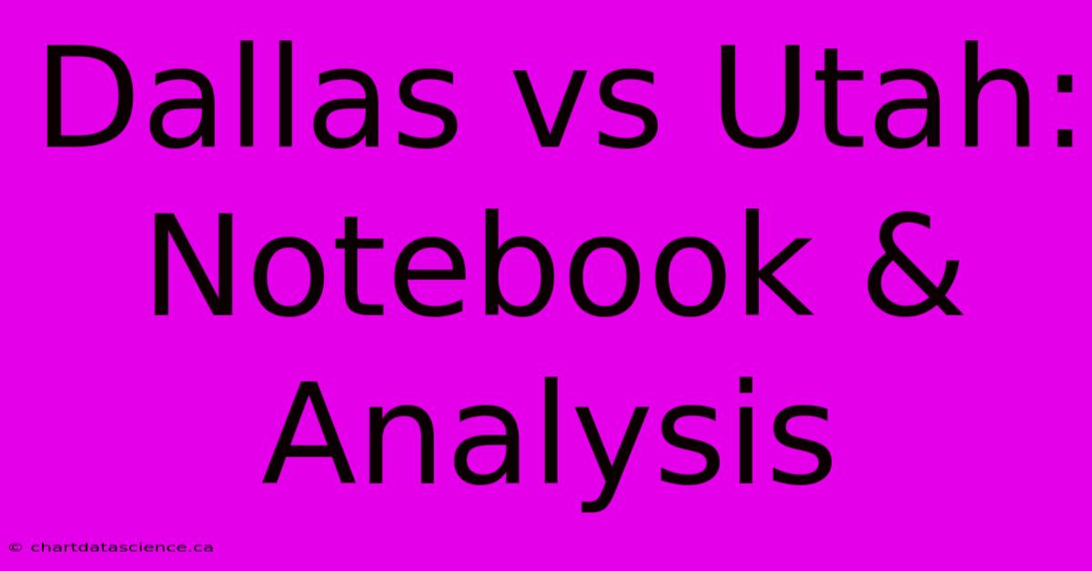 Dallas Vs Utah: Notebook & Analysis