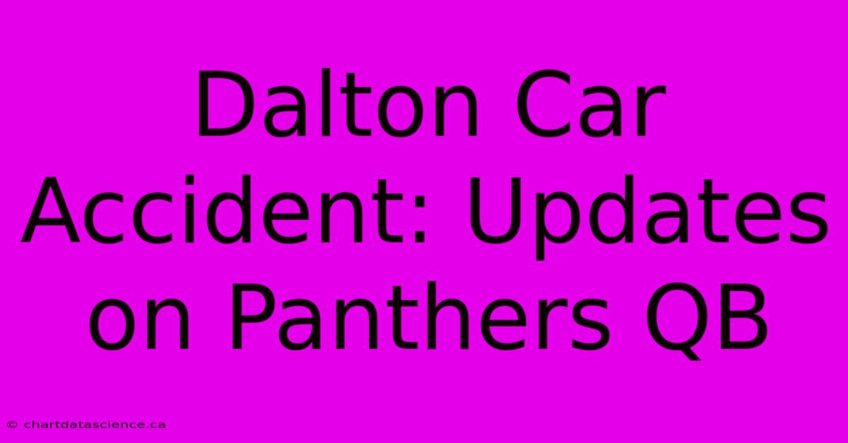 Dalton Car Accident: Updates On Panthers QB 