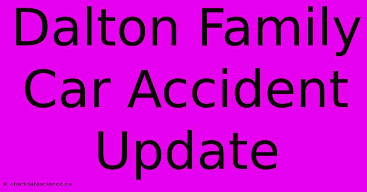 Dalton Family Car Accident Update