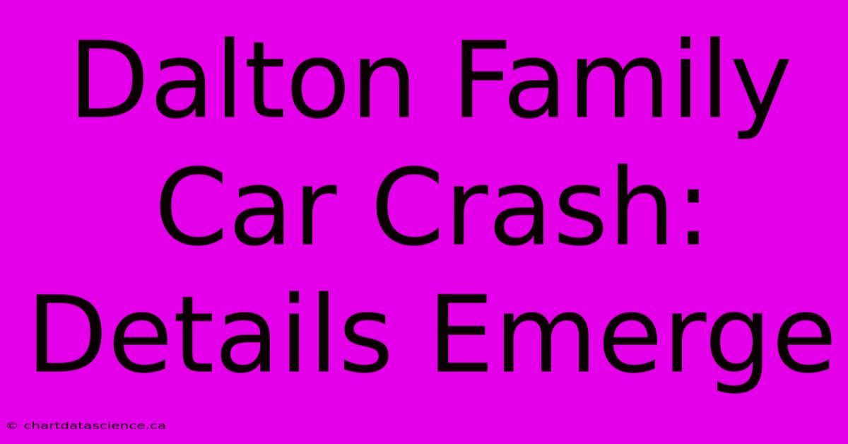 Dalton Family Car Crash: Details Emerge