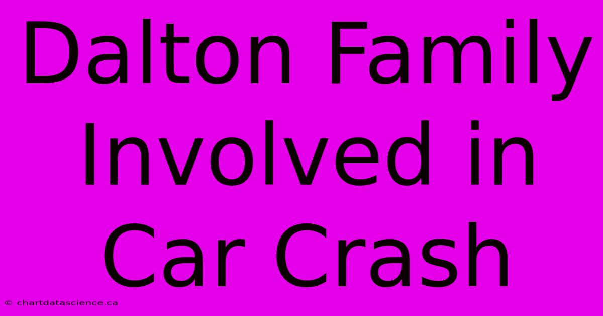 Dalton Family Involved In Car Crash