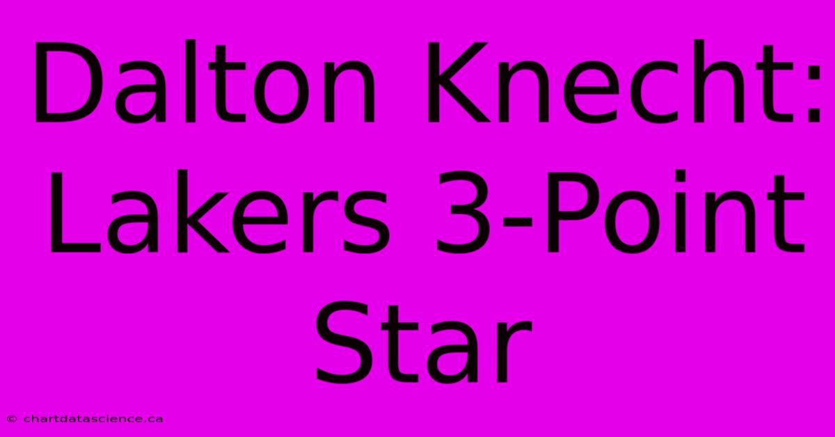 Dalton Knecht: Lakers 3-Point Star