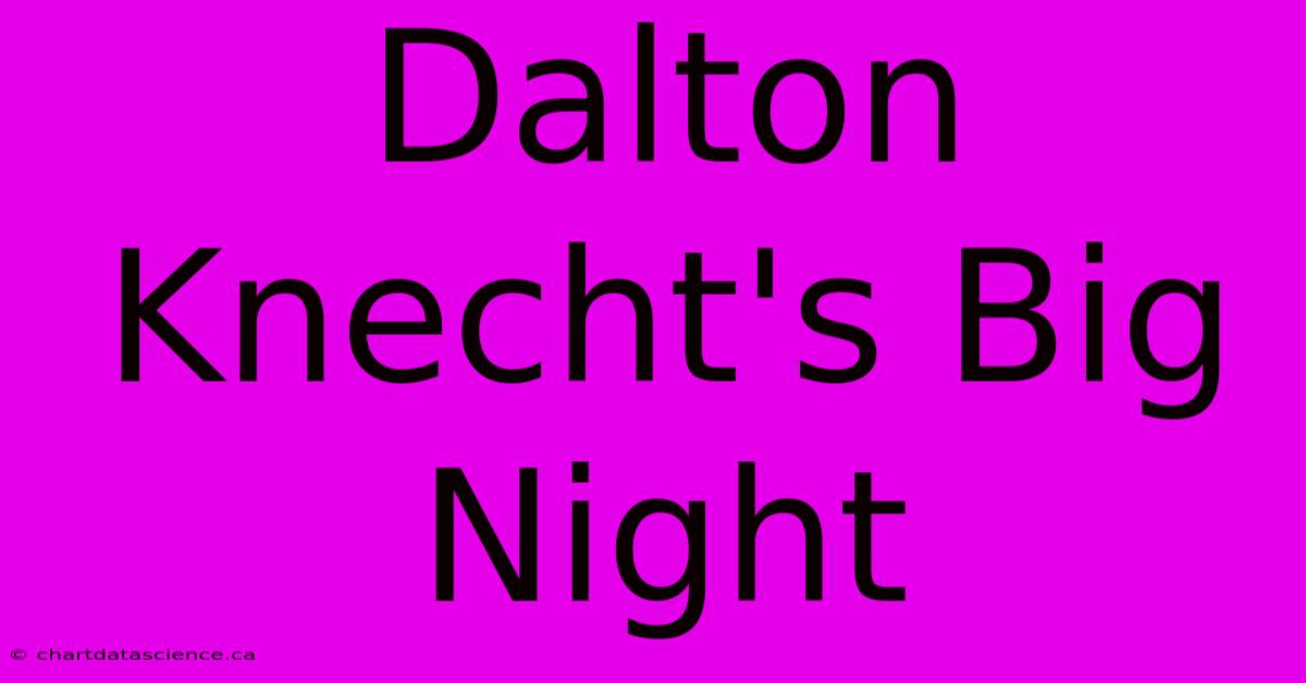 Dalton Knecht's Big Night