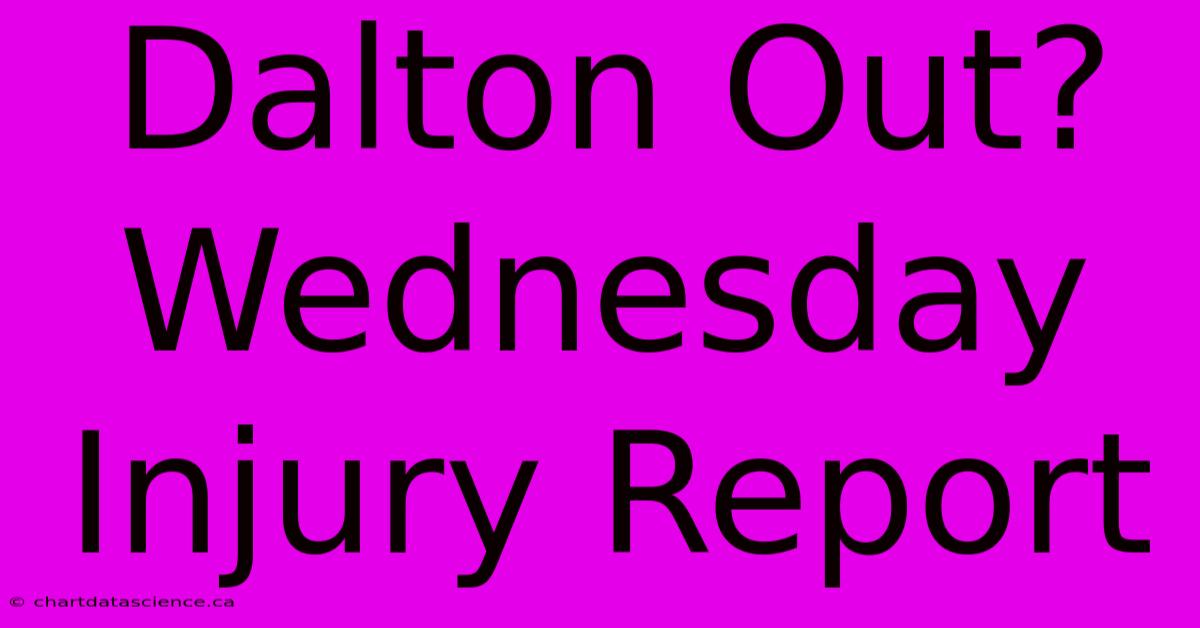 Dalton Out? Wednesday Injury Report