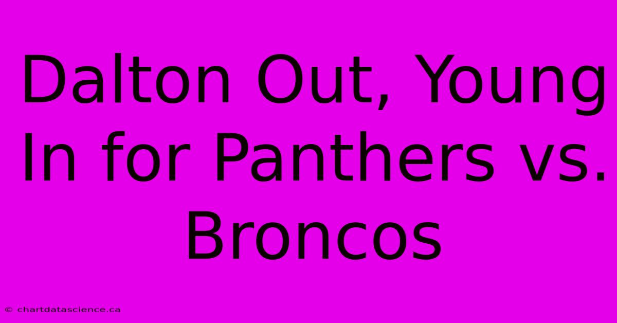 Dalton Out, Young In For Panthers Vs. Broncos