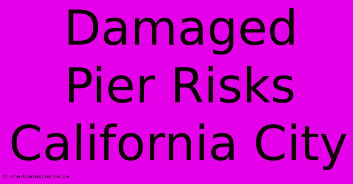 Damaged Pier Risks California City