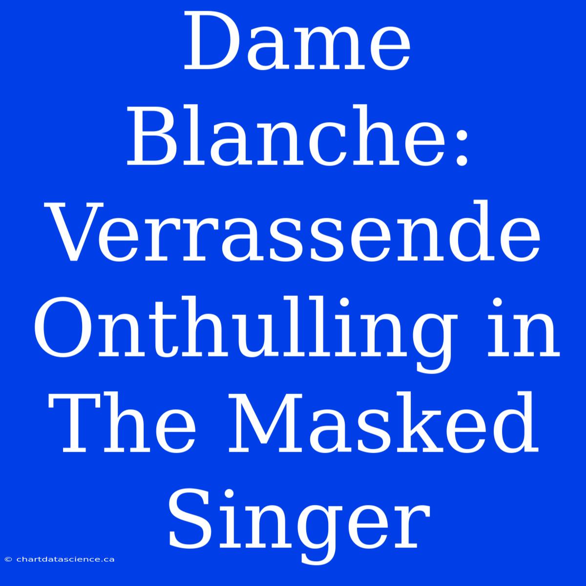 Dame Blanche: Verrassende Onthulling In The Masked Singer