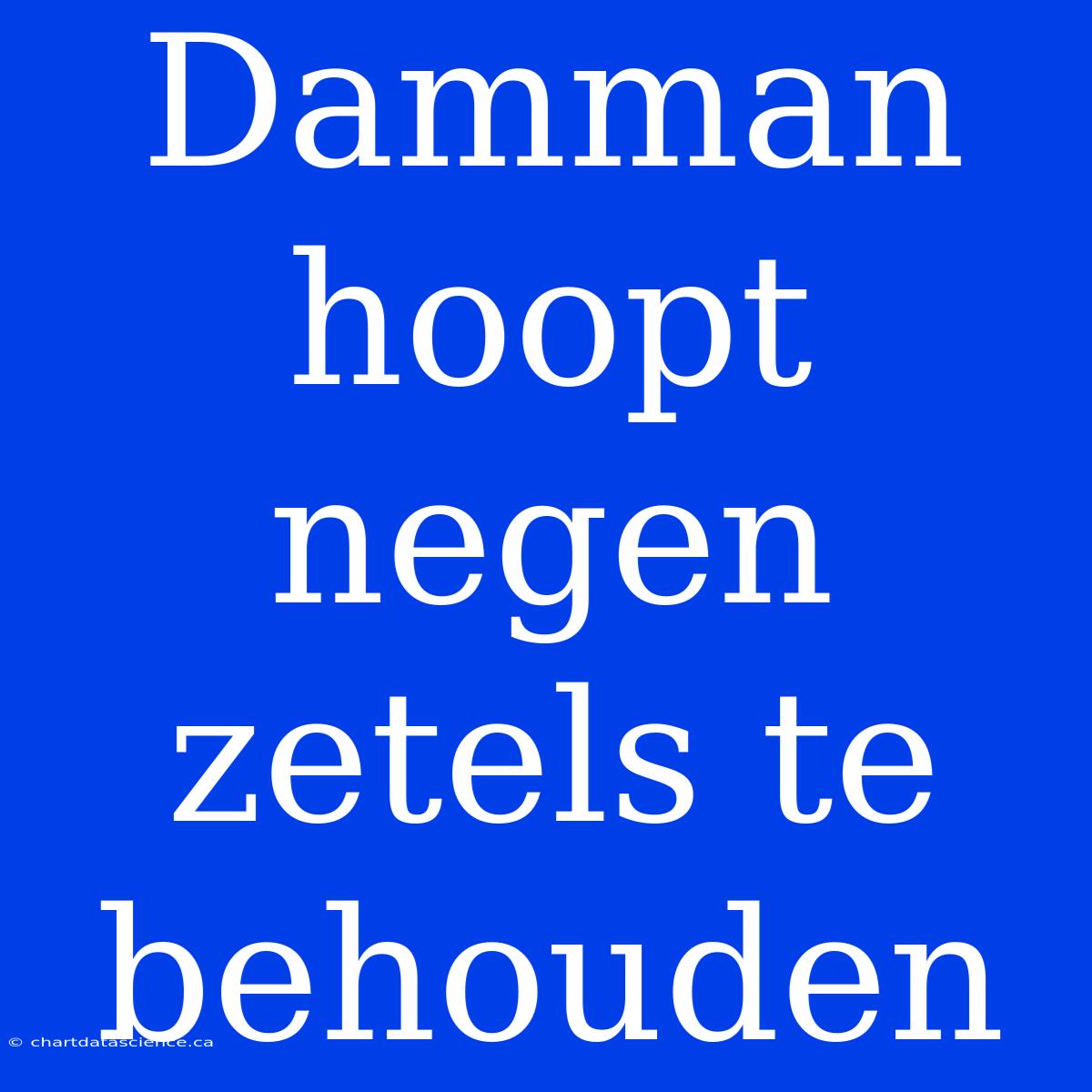 Damman Hoopt Negen Zetels Te Behouden