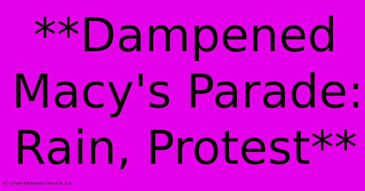 **Dampened Macy's Parade: Rain, Protest**