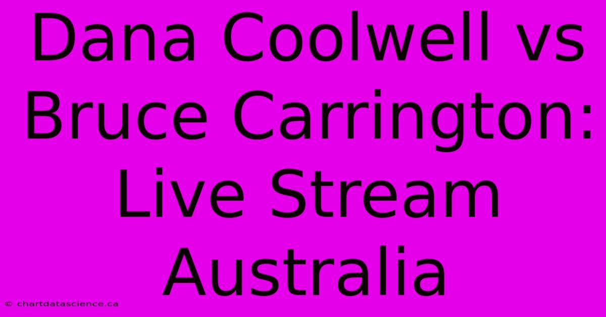 Dana Coolwell Vs Bruce Carrington: Live Stream Australia