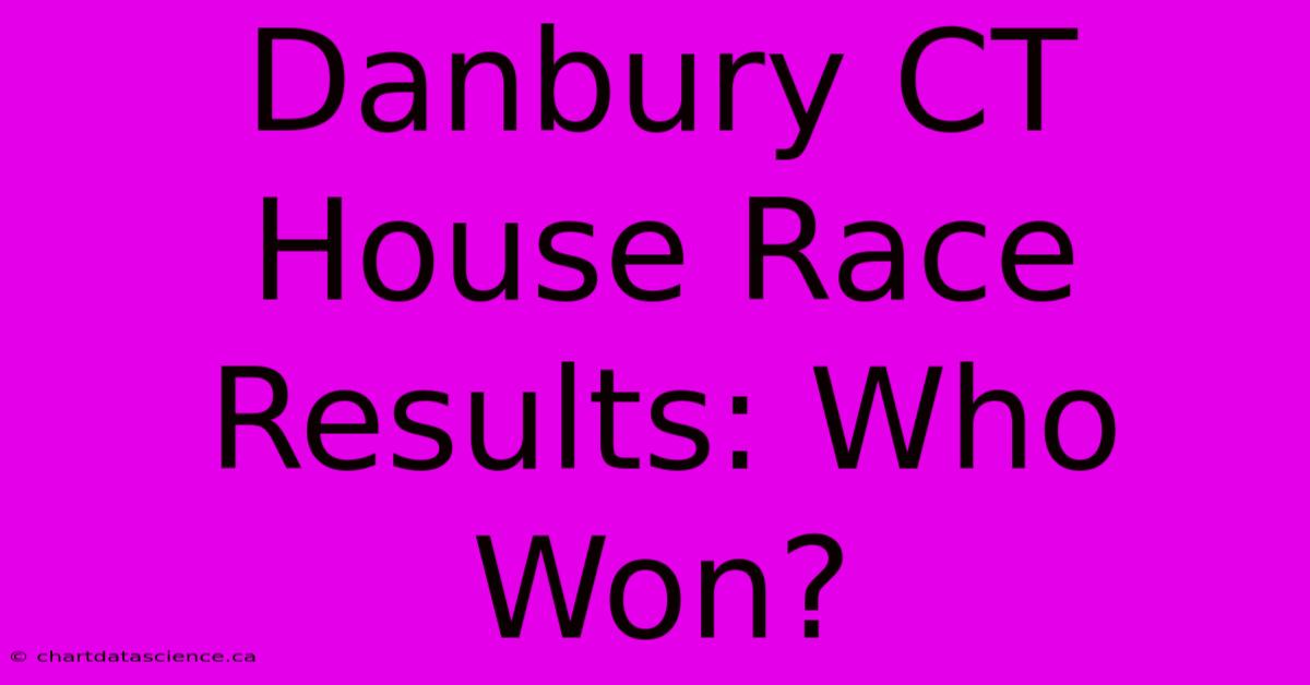 Danbury CT House Race Results: Who Won?