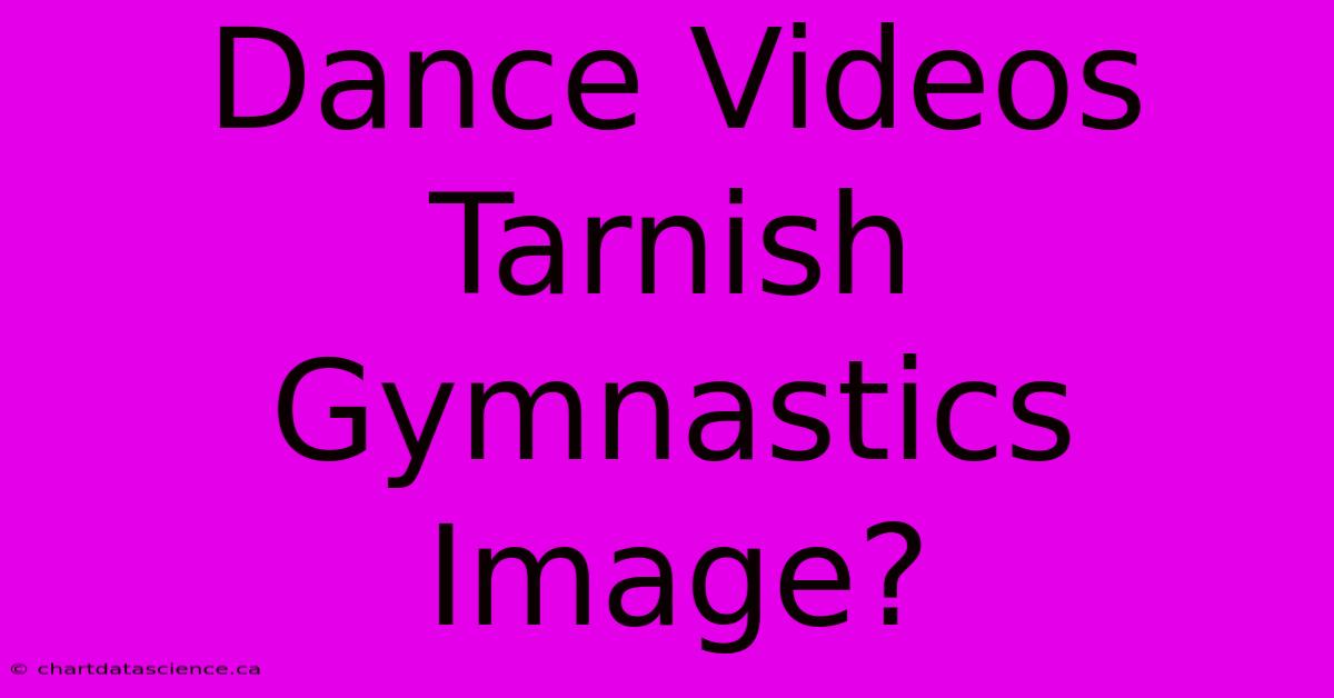 Dance Videos Tarnish Gymnastics Image?