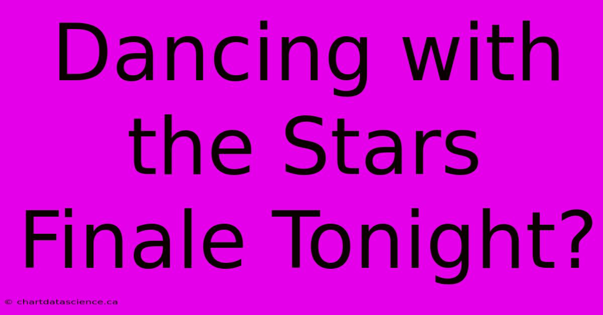 Dancing With The Stars Finale Tonight?