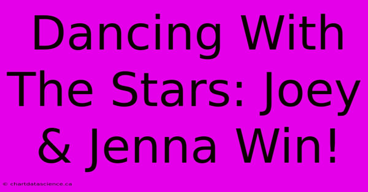 Dancing With The Stars: Joey & Jenna Win!