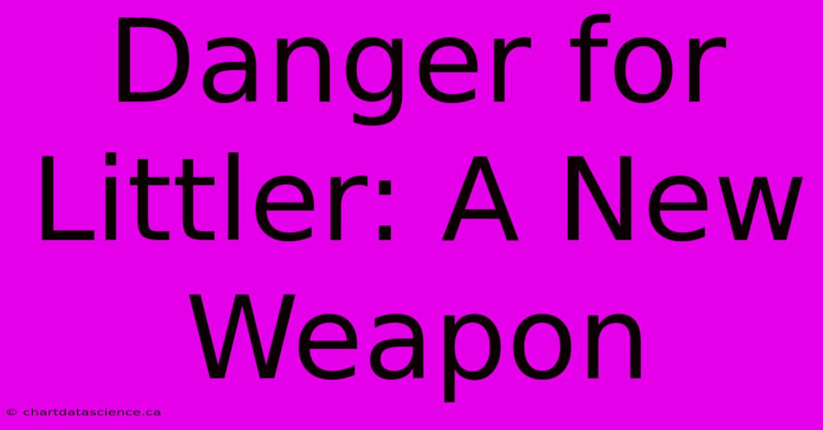 Danger For Littler: A New Weapon