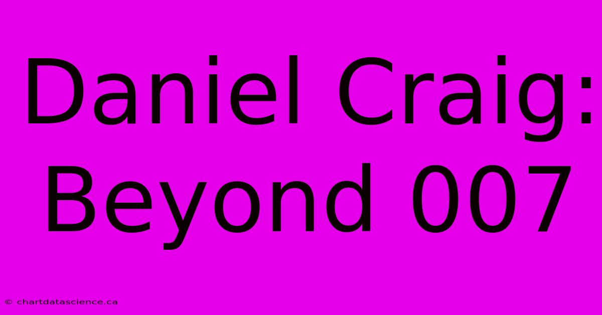 Daniel Craig: Beyond 007