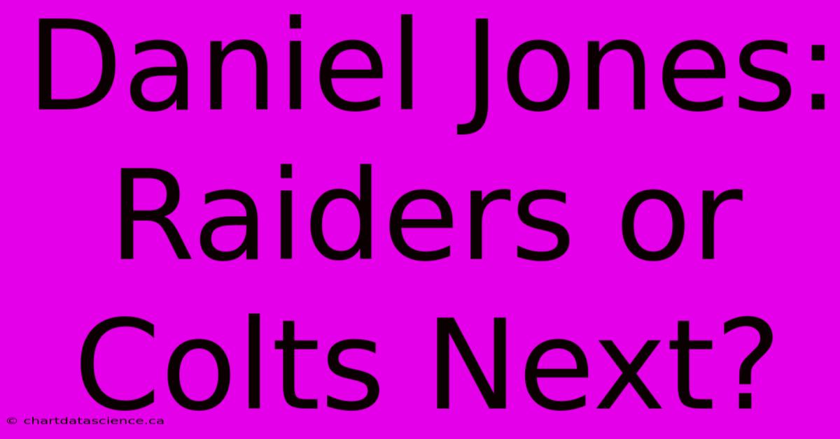 Daniel Jones: Raiders Or Colts Next?