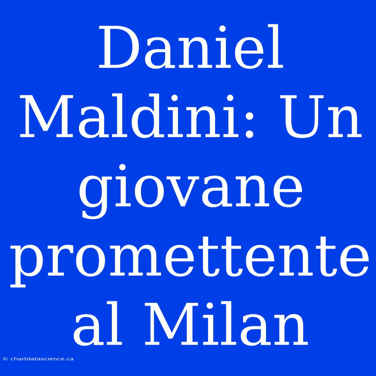 Daniel Maldini: Un Giovane Promettente Al Milan