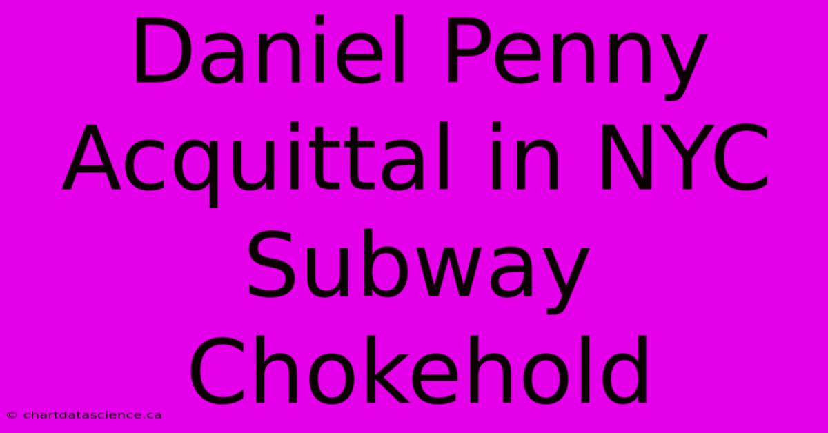 Daniel Penny Acquittal In NYC Subway Chokehold