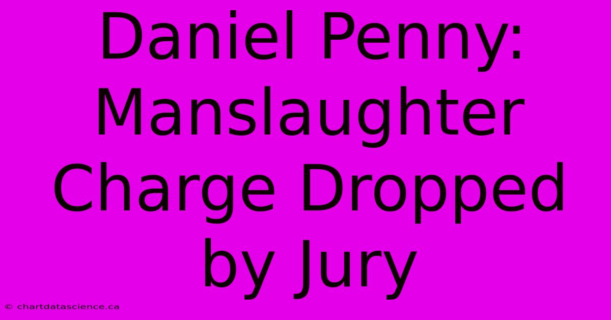 Daniel Penny: Manslaughter Charge Dropped By Jury