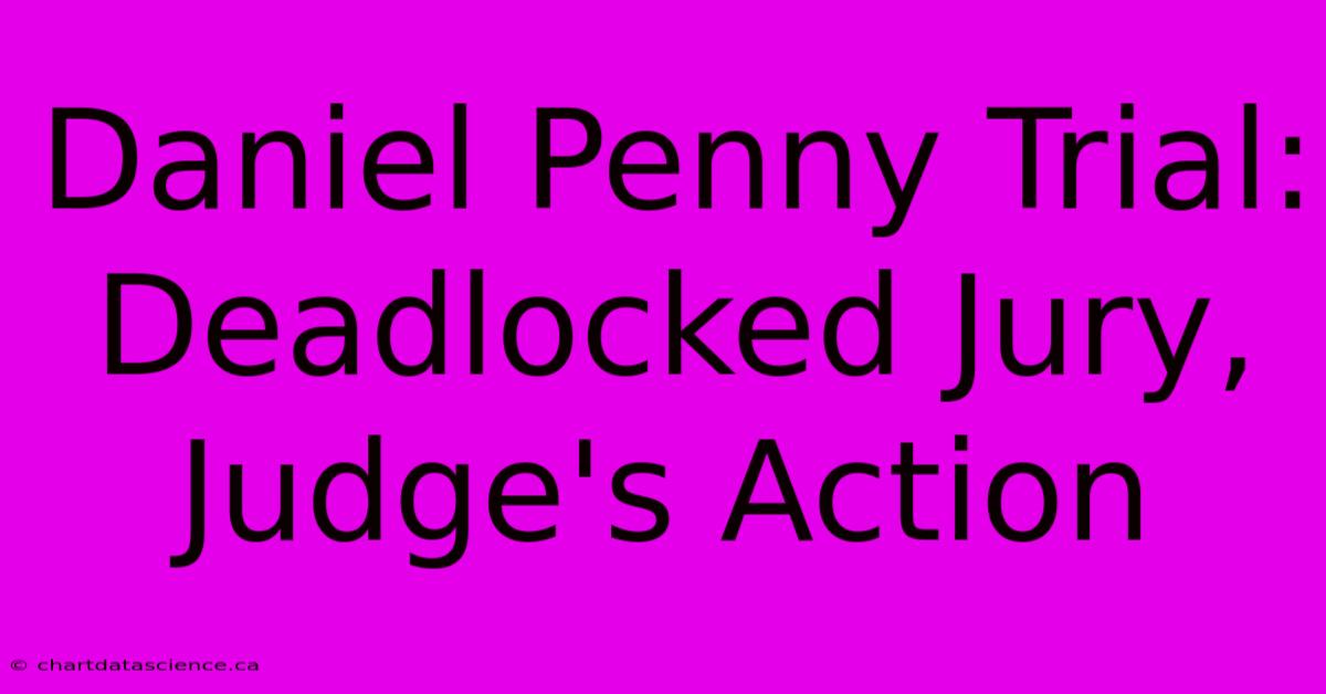 Daniel Penny Trial: Deadlocked Jury, Judge's Action