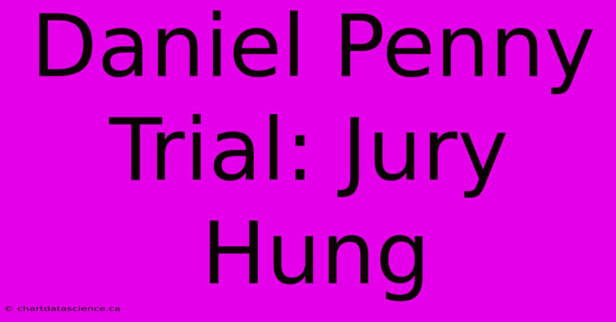 Daniel Penny Trial: Jury Hung