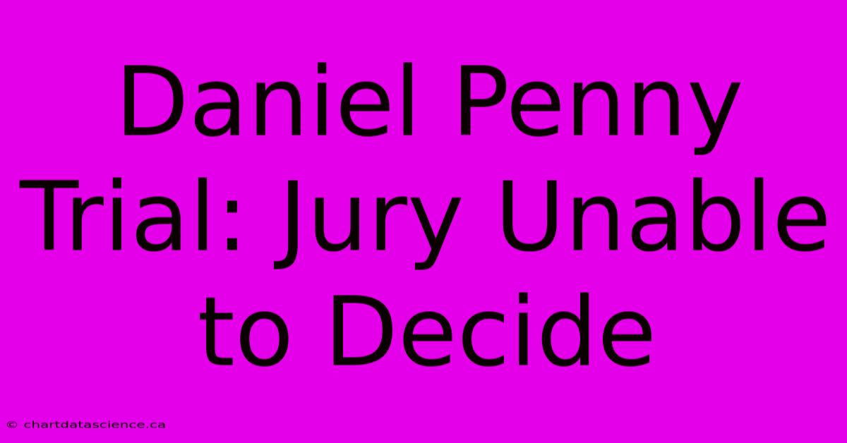 Daniel Penny Trial: Jury Unable To Decide