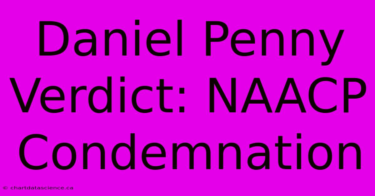 Daniel Penny Verdict: NAACP Condemnation