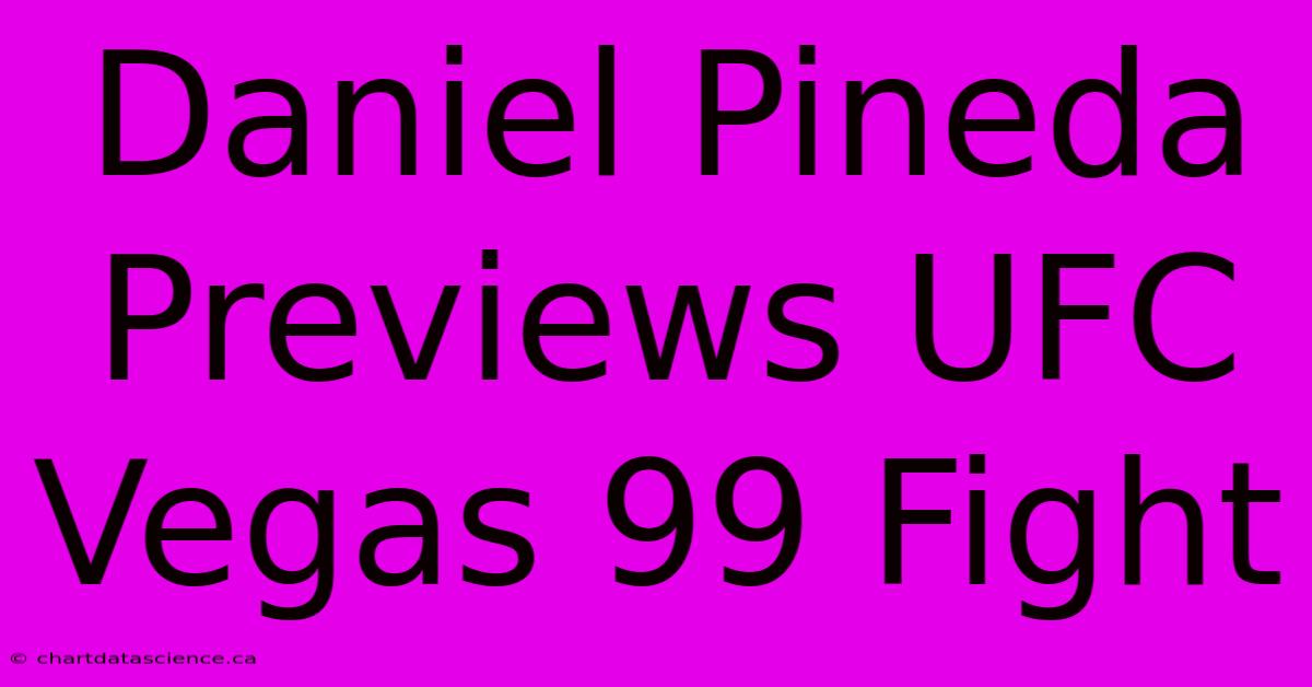 Daniel Pineda Previews UFC Vegas 99 Fight