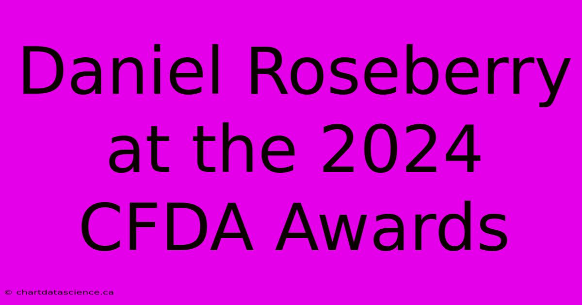 Daniel Roseberry At The 2024 CFDA Awards