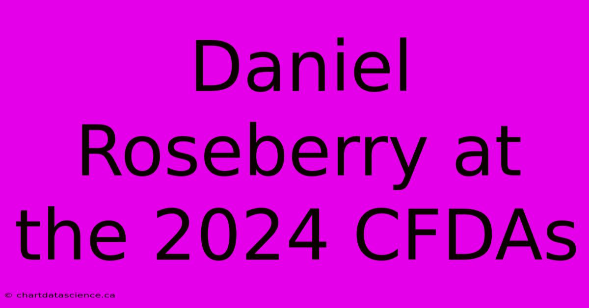 Daniel Roseberry At The 2024 CFDAs