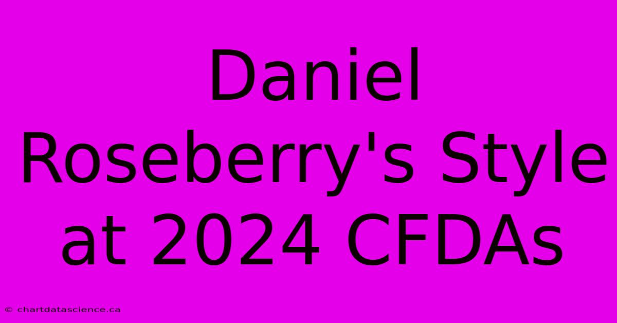 Daniel Roseberry's Style At 2024 CFDAs