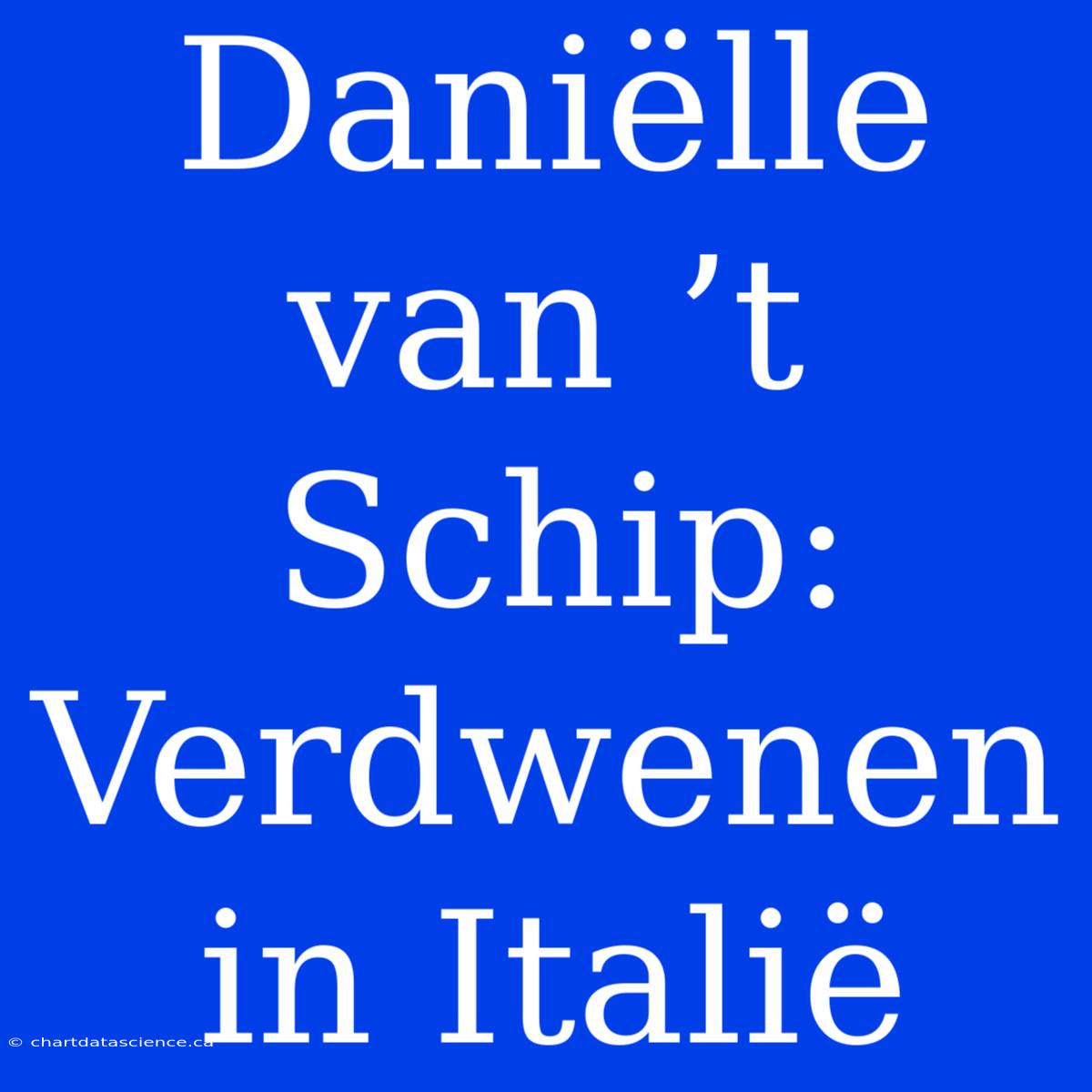 Daniëlle Van ’t Schip: Verdwenen In Italië